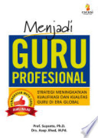 Image of Menjadi Guru Profesional - Strategi Meningkatkan Kualifikasi dan Kualitas Guru Di Era Global