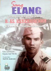Image of Sang Elang Serangkai Kisah Perjuangan H.AS. Hanandjoeddin di Kancah Revolusi Kemerdekaan RI