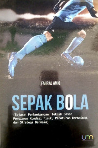 Image of Sepakbola (Sejarah Perkembangan, Teknik Dasar, Persiapan Kondisi Fisik, Peraturan, dan Strategi Bermain)