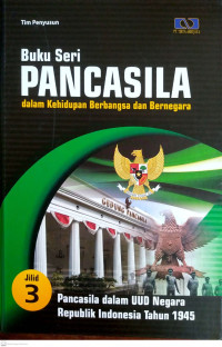 Image of Buku Seri Pancasila dalam Kehidupan Berbangsa dan Bernegara Jilid 3 Pancasila dalam UUD Negara RI Tahun 1945